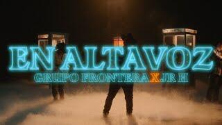 Grupo Frontera X Junior H – EN ALTAVOZ