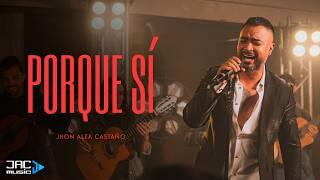 Jhon Alex Castaño – Porque Sí