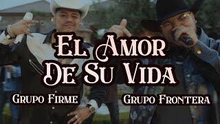 Grupo Frontera X Grupo Firme – EL AMOR DE SU VIDA