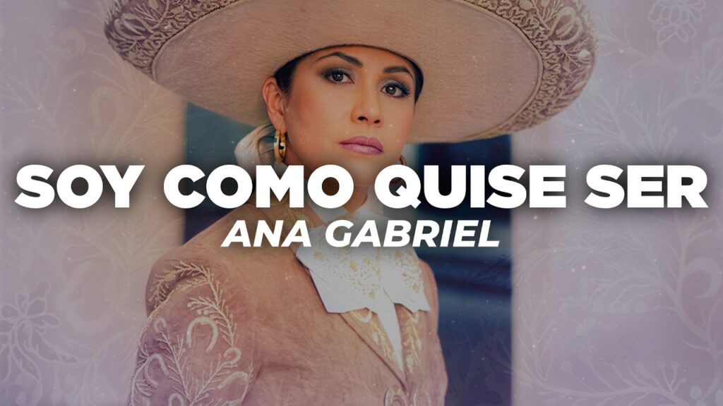 Ana Gabriel – Soy Como Quise Ser
