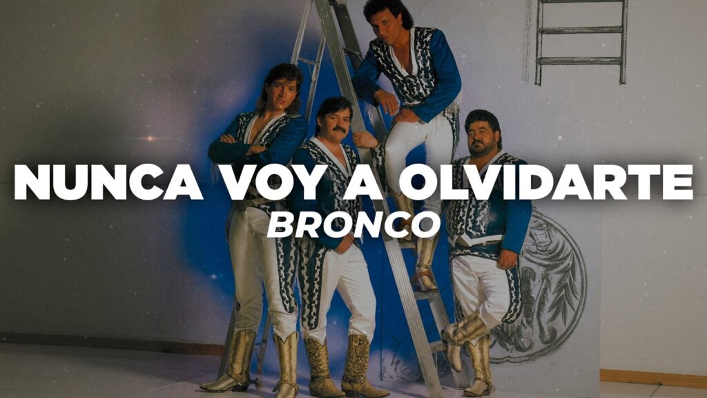 Bronco – Nunca Voy a Olvidarte