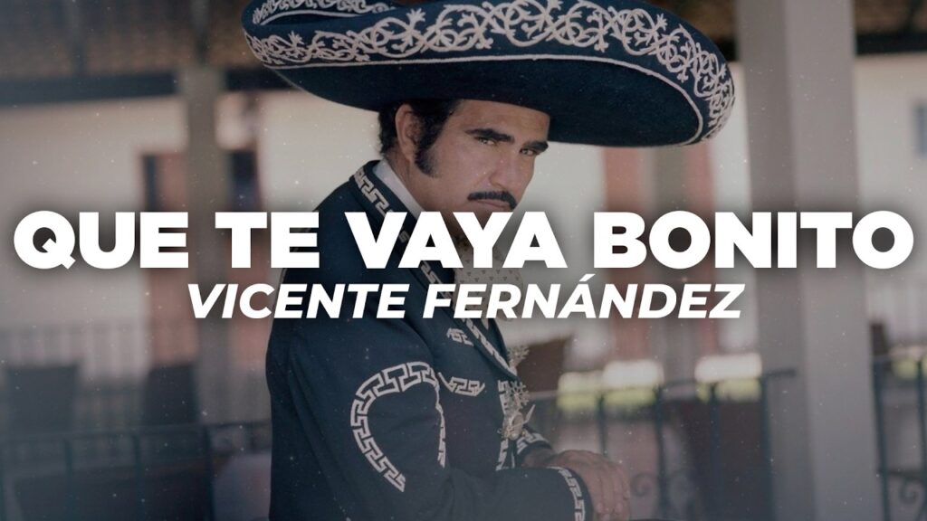 Vicente Fernández – Que Te Vaya Bonito